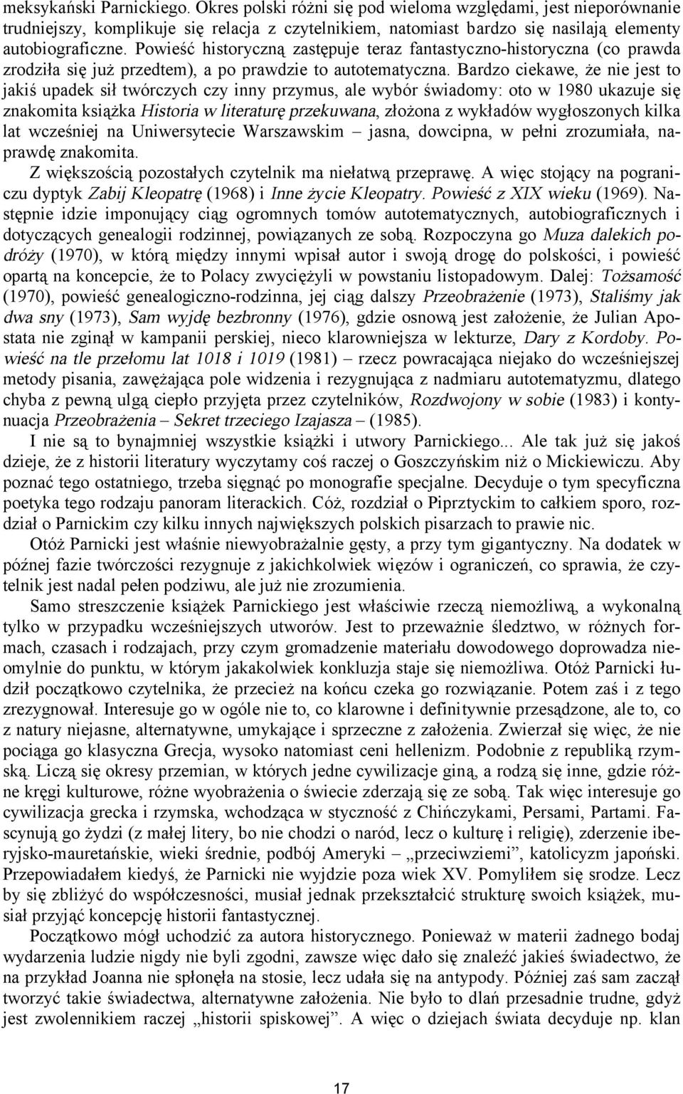 Bardzo ciekawe, że nie jest to jakiś upadek sił twórczych czy inny przymus, ale wybór świadomy: oto w 1980 ukazuje się znakomita książka Historia w literaturę przekuwana, złożona z wykładów