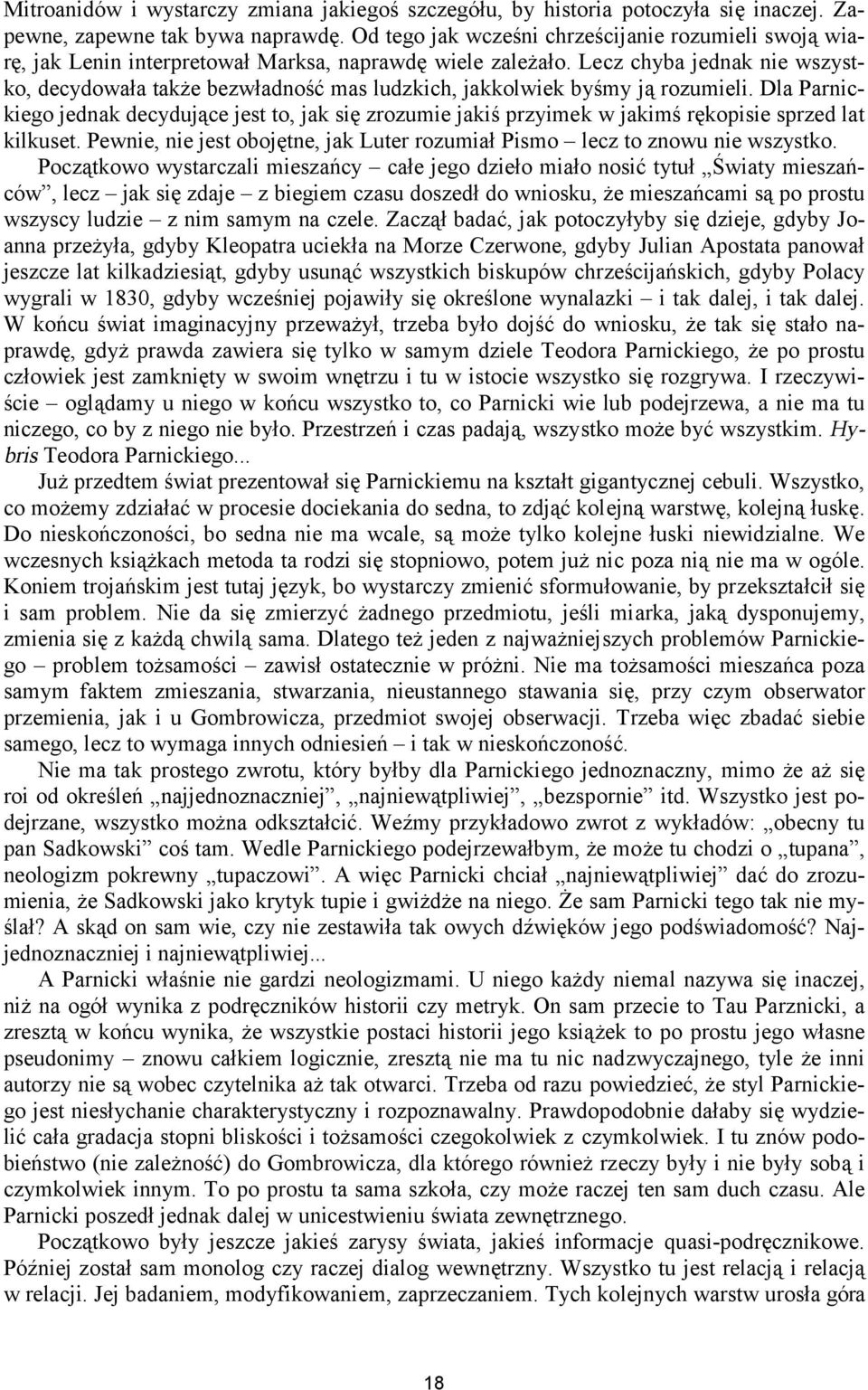 Lecz chyba jednak nie wszystko, decydowała także bezwładność mas ludzkich, jakkolwiek byśmy ją rozumieli.