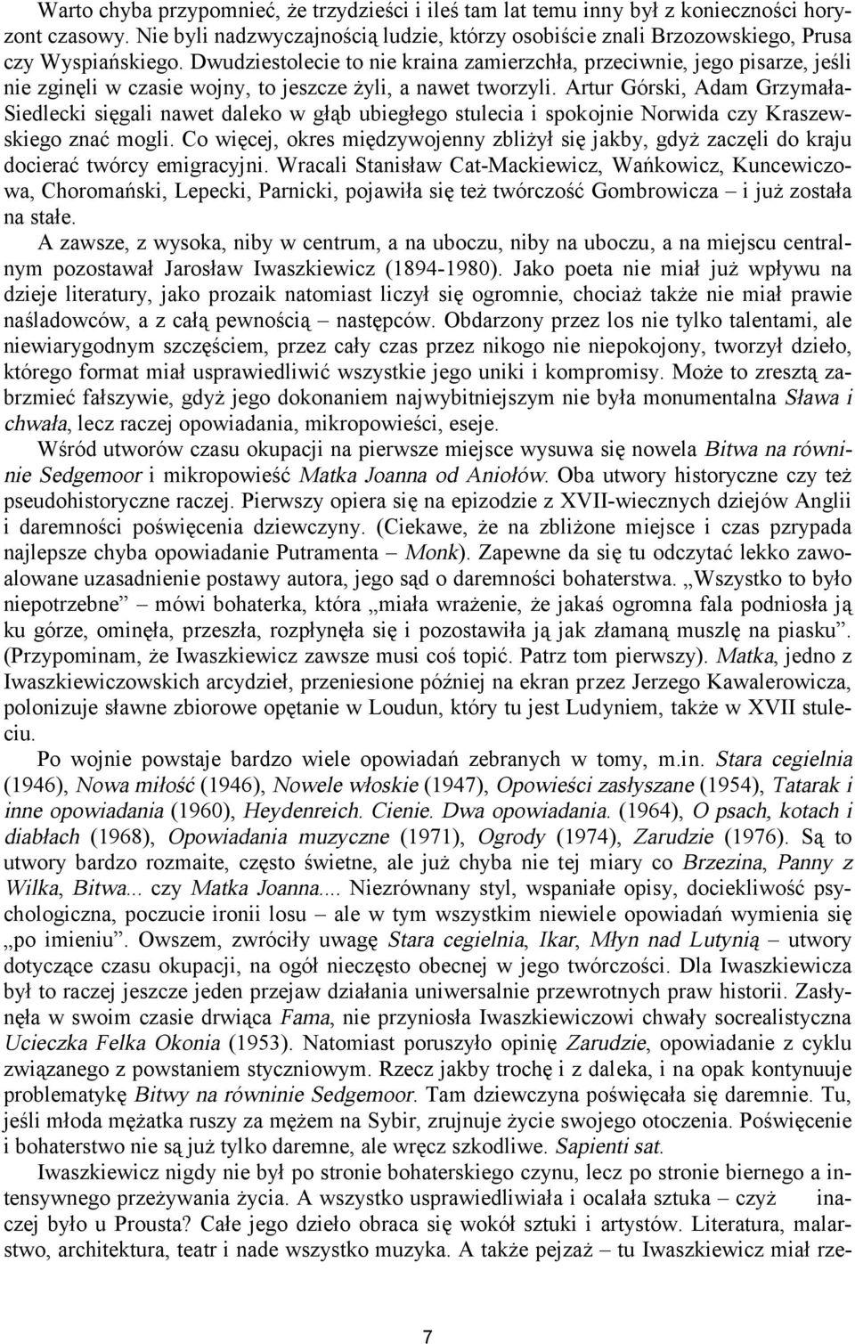 Artur Górski, Adam Grzymała- Siedlecki sięgali nawet daleko w głąb ubiegłego stulecia i spokojnie Norwida czy Kraszewskiego znać mogli.