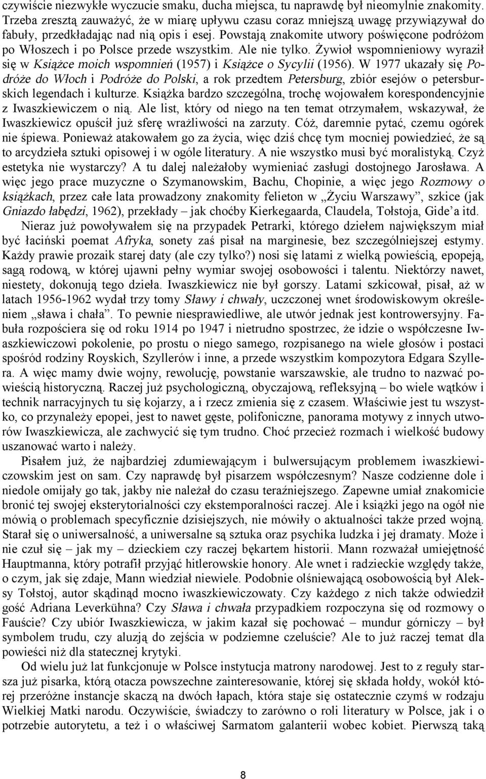 Powstają znakomite utwory poświęcone podróżom po Włoszech i po Polsce przede wszystkim. Ale nie tylko. Żywioł wspomnieniowy wyraził się w Książce moich wspomnień (1957) i Książce o Sycylii (1956).