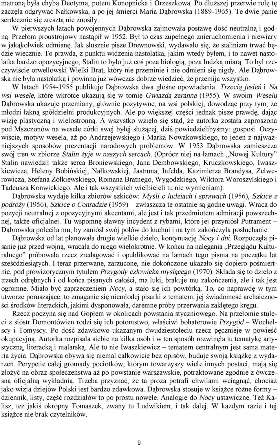 Był to czas zupełnego znieruchomienia i niewiary w jakąkolwiek odmianę. Jak słusznie pisze Drewnowski, wydawało się, że stalinizm trwać będzie wiecznie.