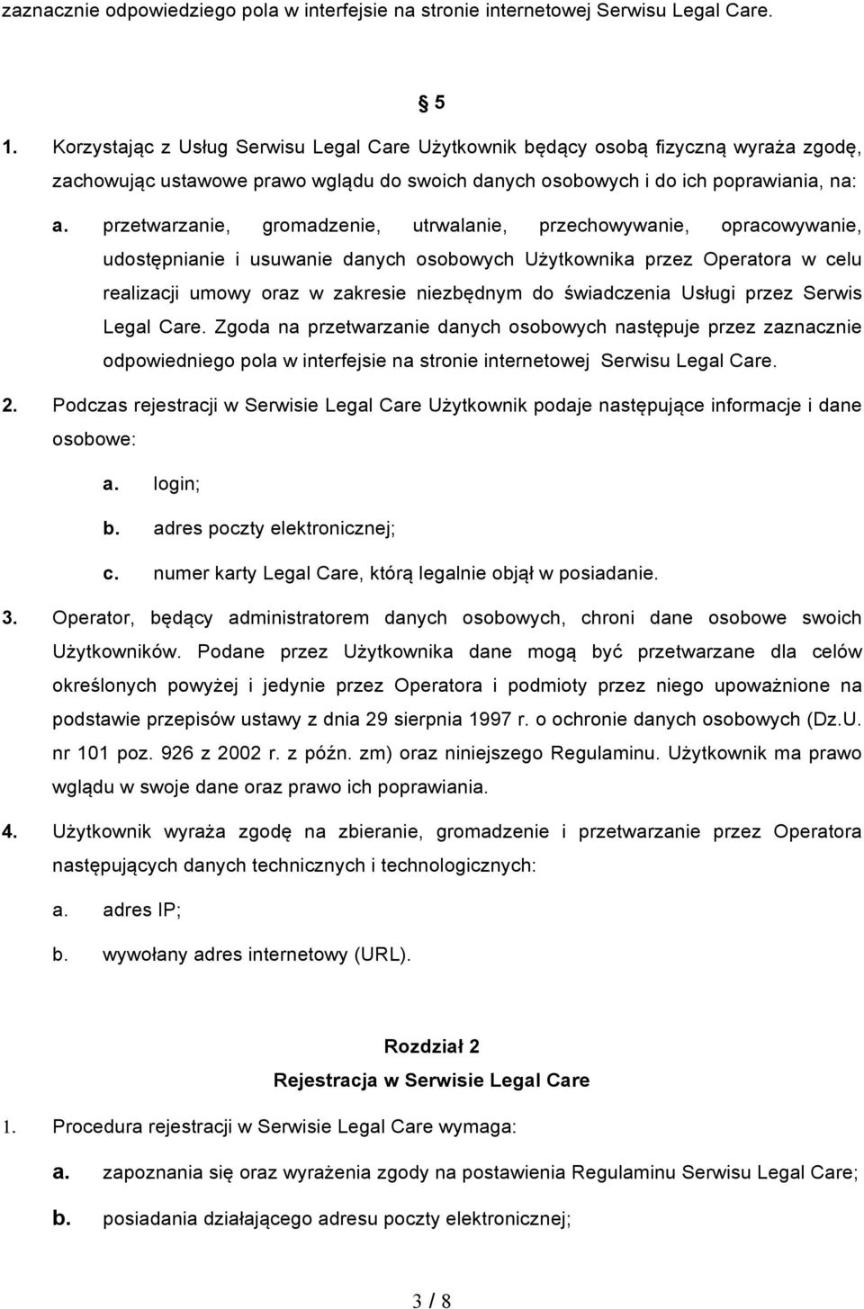 przetwarzanie, gromadzenie, utrwalanie, przechowywanie, opracowywanie, udostępnianie i usuwanie danych osobowych Użytkownika przez Operatora w celu realizacji umowy oraz w zakresie niezbędnym do