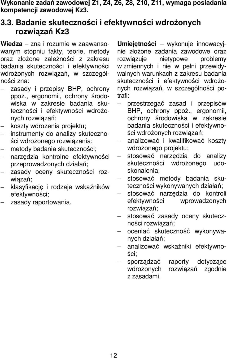 efektywności wdrożonych rozwiązań, w szczególności zna: zasady i przepisy BHP, ochrony ppoż.