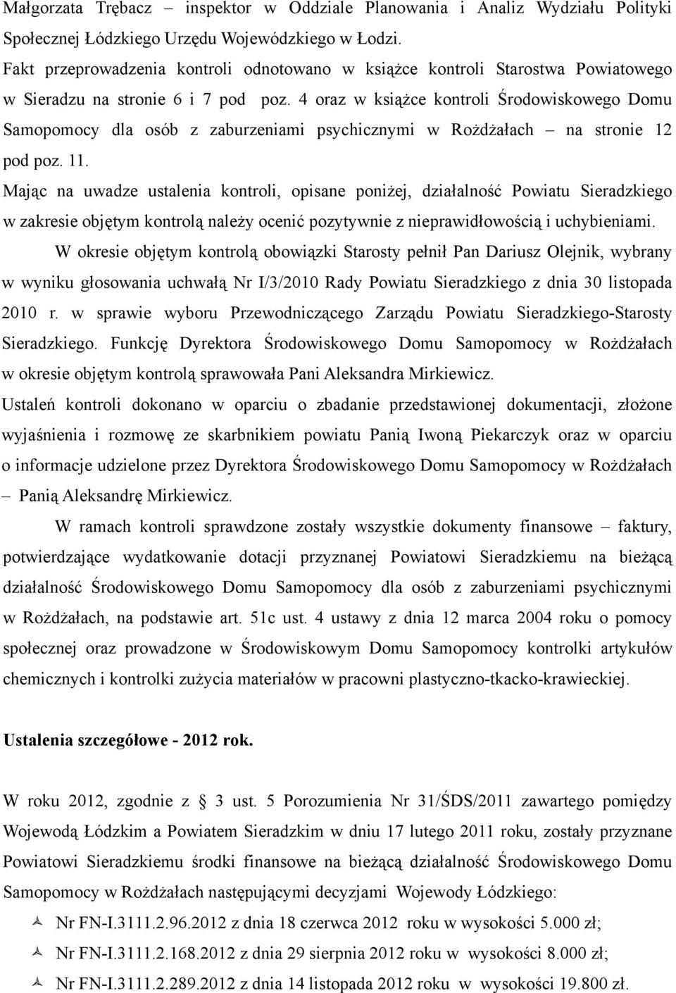 4 oraz w książce kontroli Środowiskowego Domu Samopomocy dla osób z zaburzeniami psychicznymi w Rożdżałach na stronie 12 pod poz. 11.