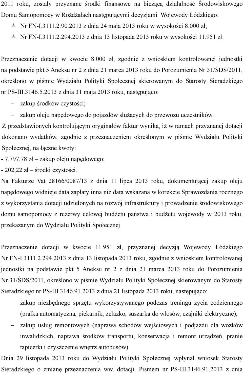 000 zł, zgodnie z wnioskiem kontrolowanej jednostki na podstawie pkt 5 Aneksu nr 2 z dnia 21 marca 2013 roku do Porozumienia Nr 31/ŚDS/2011, określono w piśmie Wydziału Polityki Społecznej