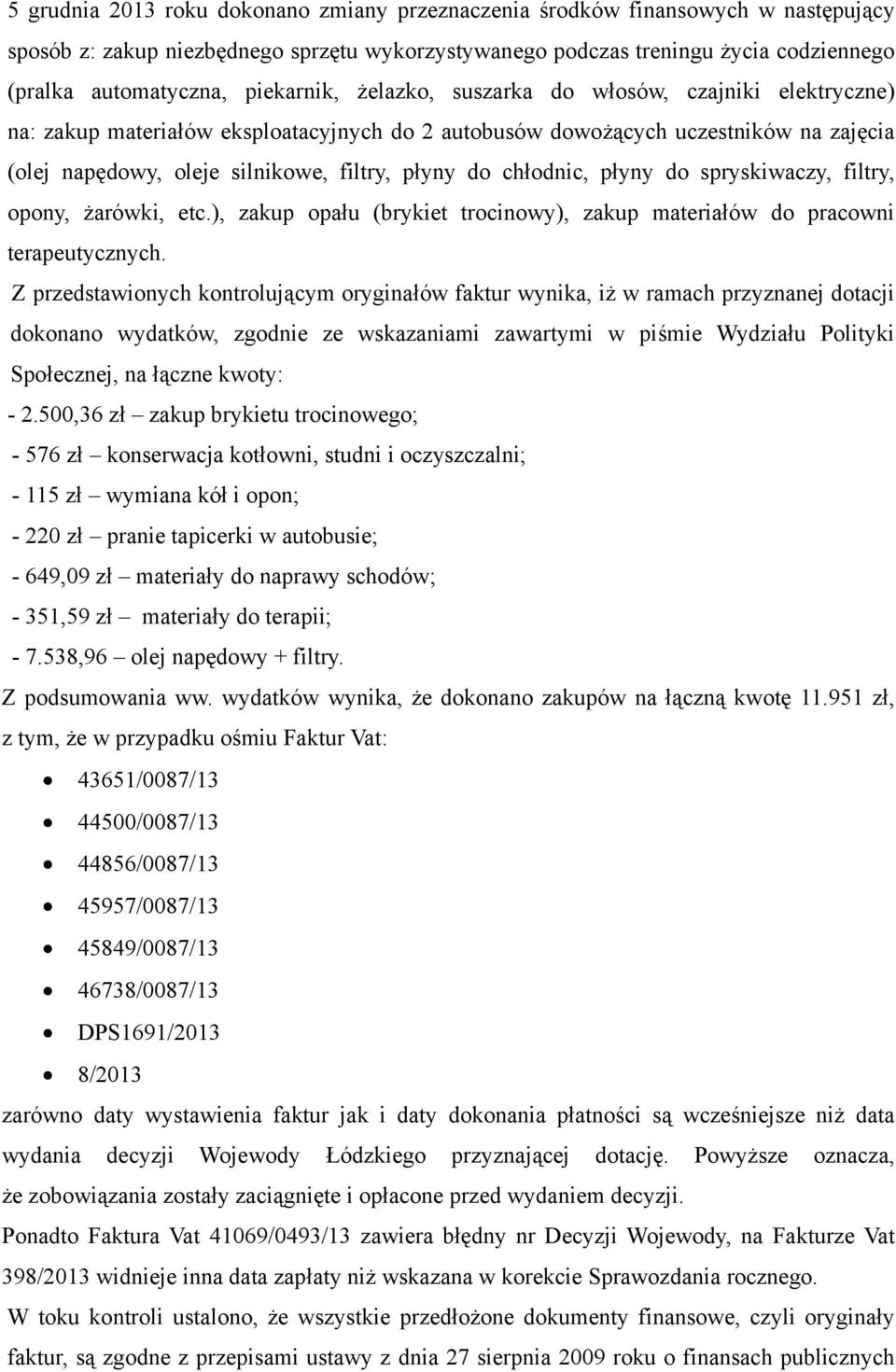 chłodnic, płyny do spryskiwaczy, filtry, opony, żarówki, etc.), zakup opału (brykiet trocinowy), zakup materiałów do pracowni terapeutycznych.