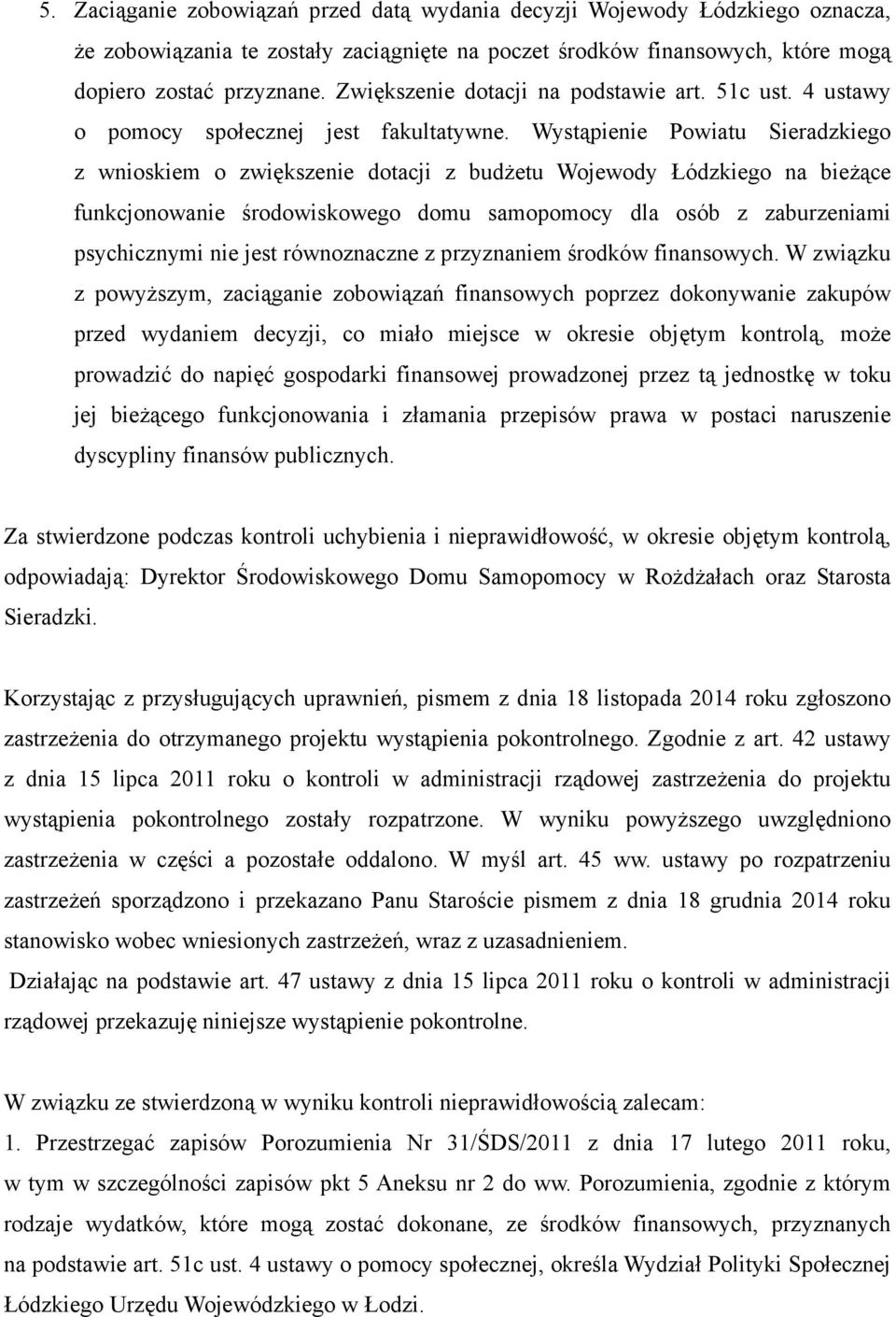 Wystąpienie Powiatu Sieradzkiego z wnioskiem o zwiększenie dotacji z budżetu Wojewody Łódzkiego na bieżące funkcjonowanie środowiskowego domu samopomocy dla osób z zaburzeniami psychicznymi nie jest