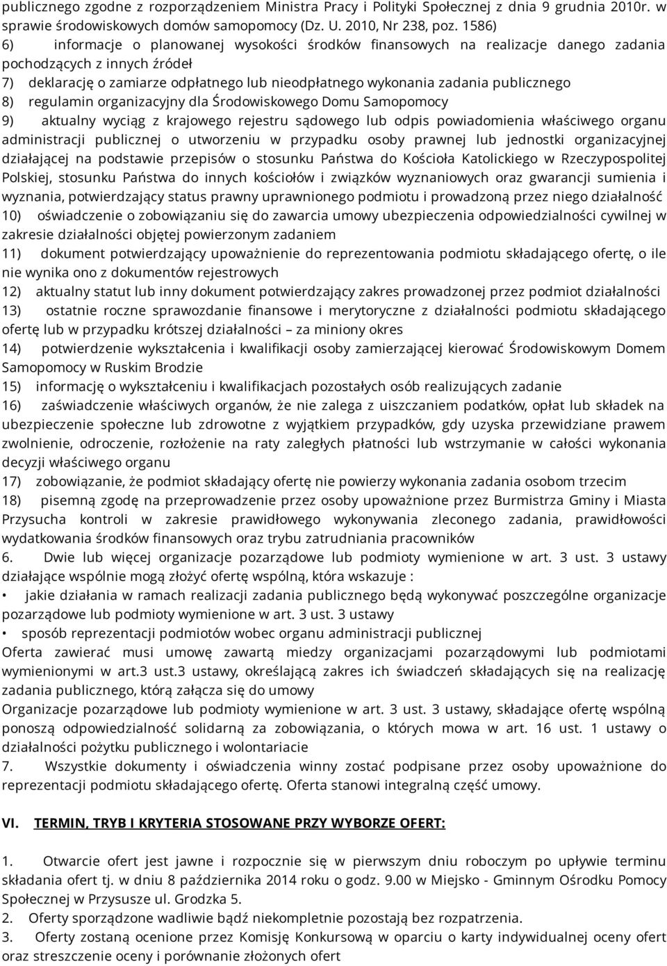 publicznego 8) regulamin organizacyjny dla Środowiskowego Domu Samopomocy 9) aktualny wyciąg z krajowego rejestru sądowego lub odpis powiadomienia właściwego organu administracji publicznej o