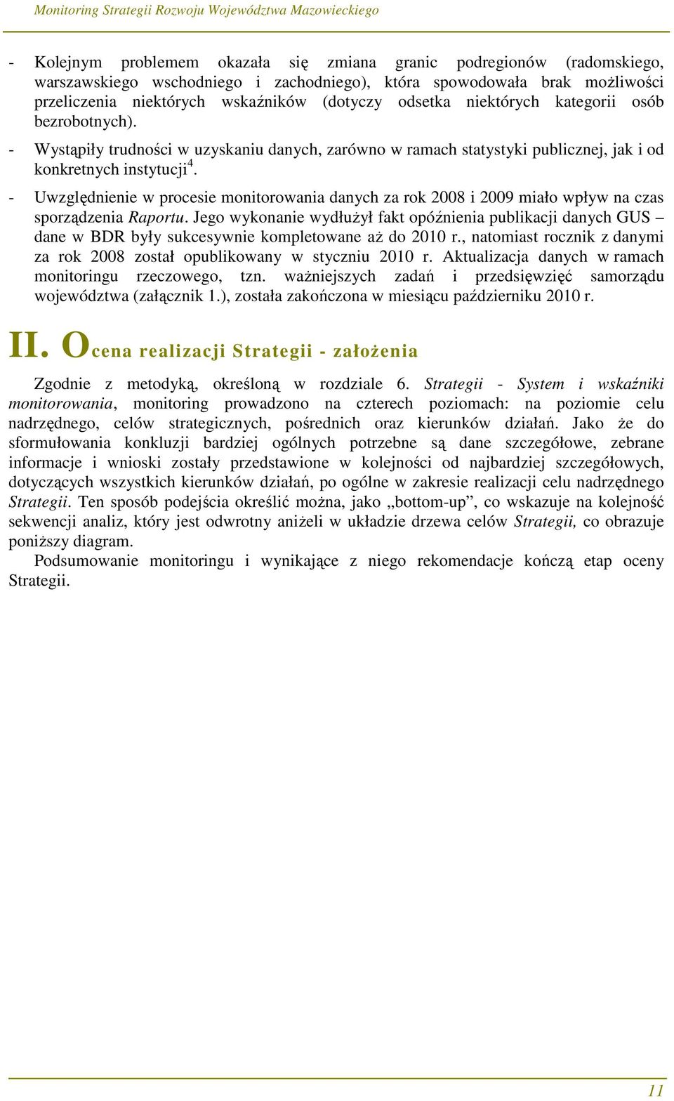 - Uwzględnienie w procesie monitorowania danych za rok 2008 i 2009 miało wpływ na czas sporządzenia Raportu.