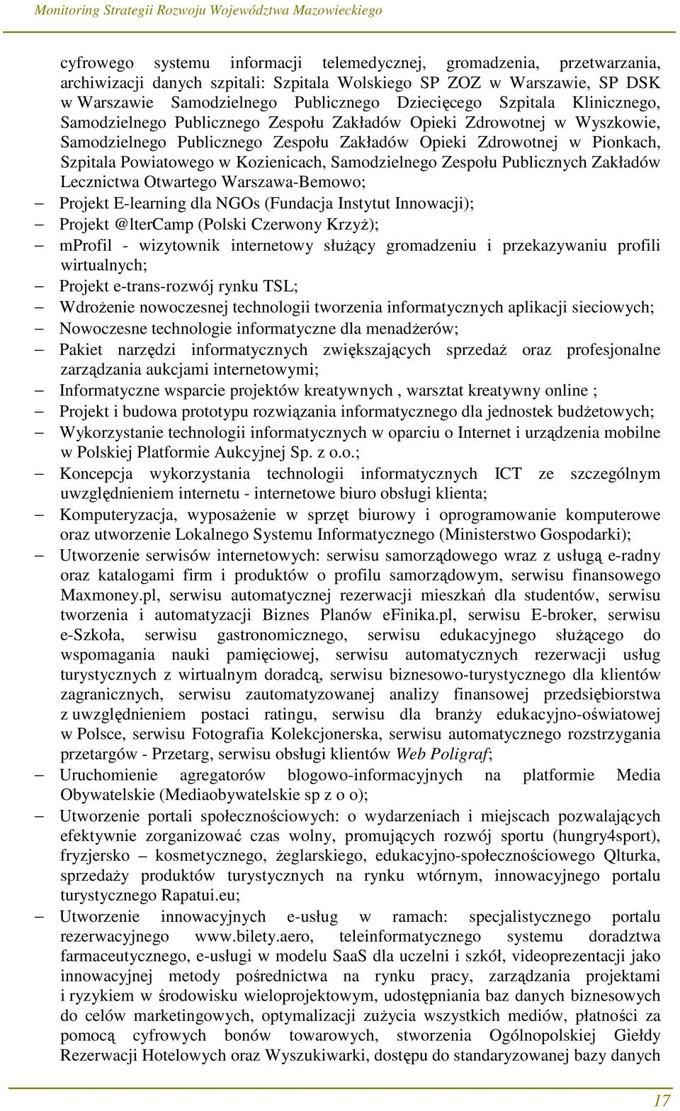 Kozienicach, Samodzielnego Zespołu Publicznych Zakładów Lecznictwa Otwartego Warszawa-Bemowo; Projekt E-learning dla NGOs (Fundacja Instytut Innowacji); Projekt @ltercamp (Polski Czerwony KrzyŜ);