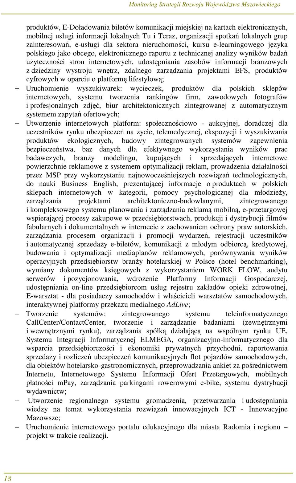 informacji branŝowych z dziedziny wystroju wnętrz, zdalnego zarządzania projektami EFS, produktów cyfrowych w oparciu o platformę lifestylową; Uruchomienie wyszukiwarek: wycieczek, produktów dla