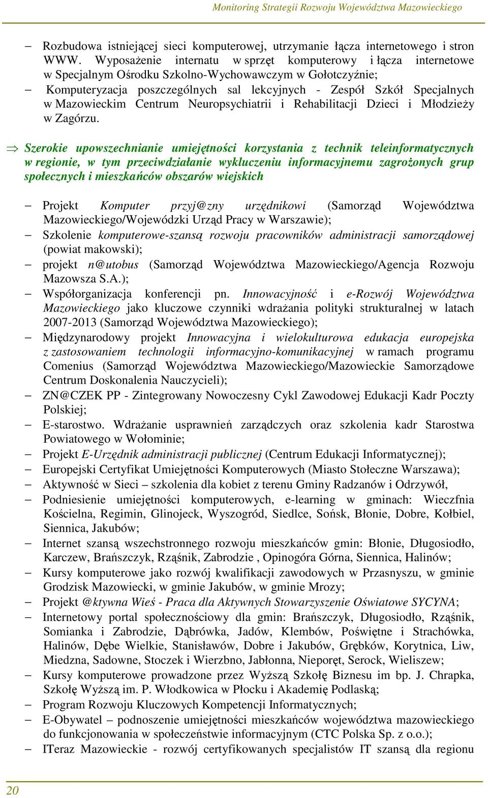 Mazowieckim Centrum Neuropsychiatrii i Rehabilitacji Dzieci i MłodzieŜy w Zagórzu.