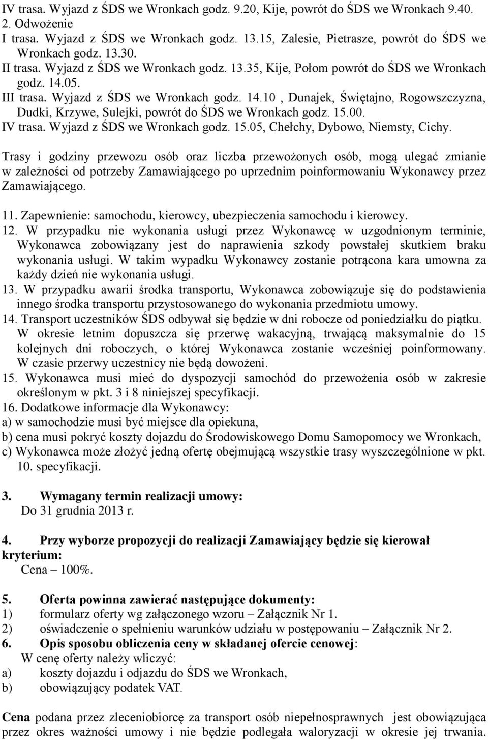 15.00. IV trasa. Wyjazd z ŚDS we Wronkach godz. 15.05, Chełchy, Dybowo, Niemsty, Cichy.