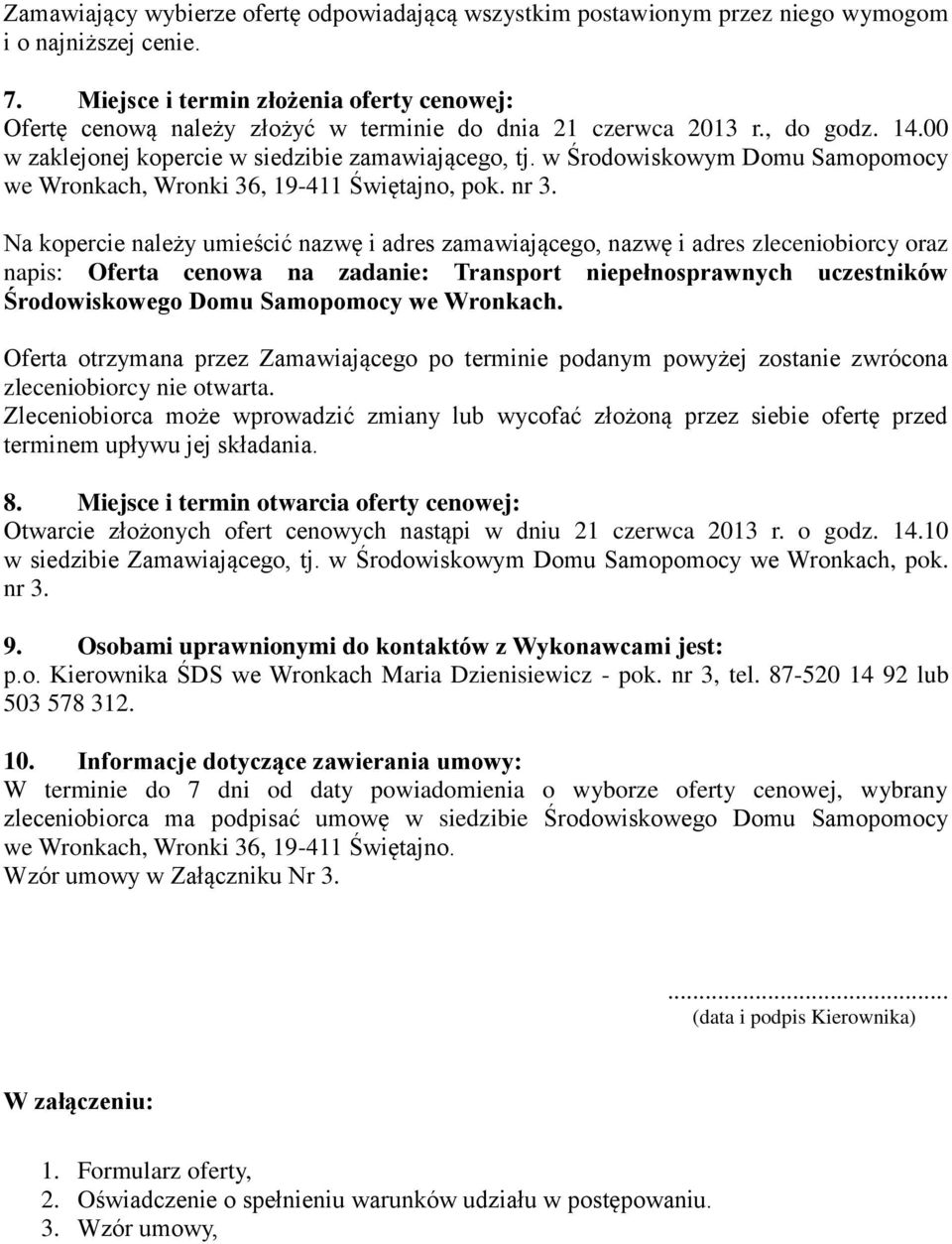 w Środowiskowym Domu Samopomocy we Wronkach, Wronki 36, 19-411 Świętajno, pok. nr 3.