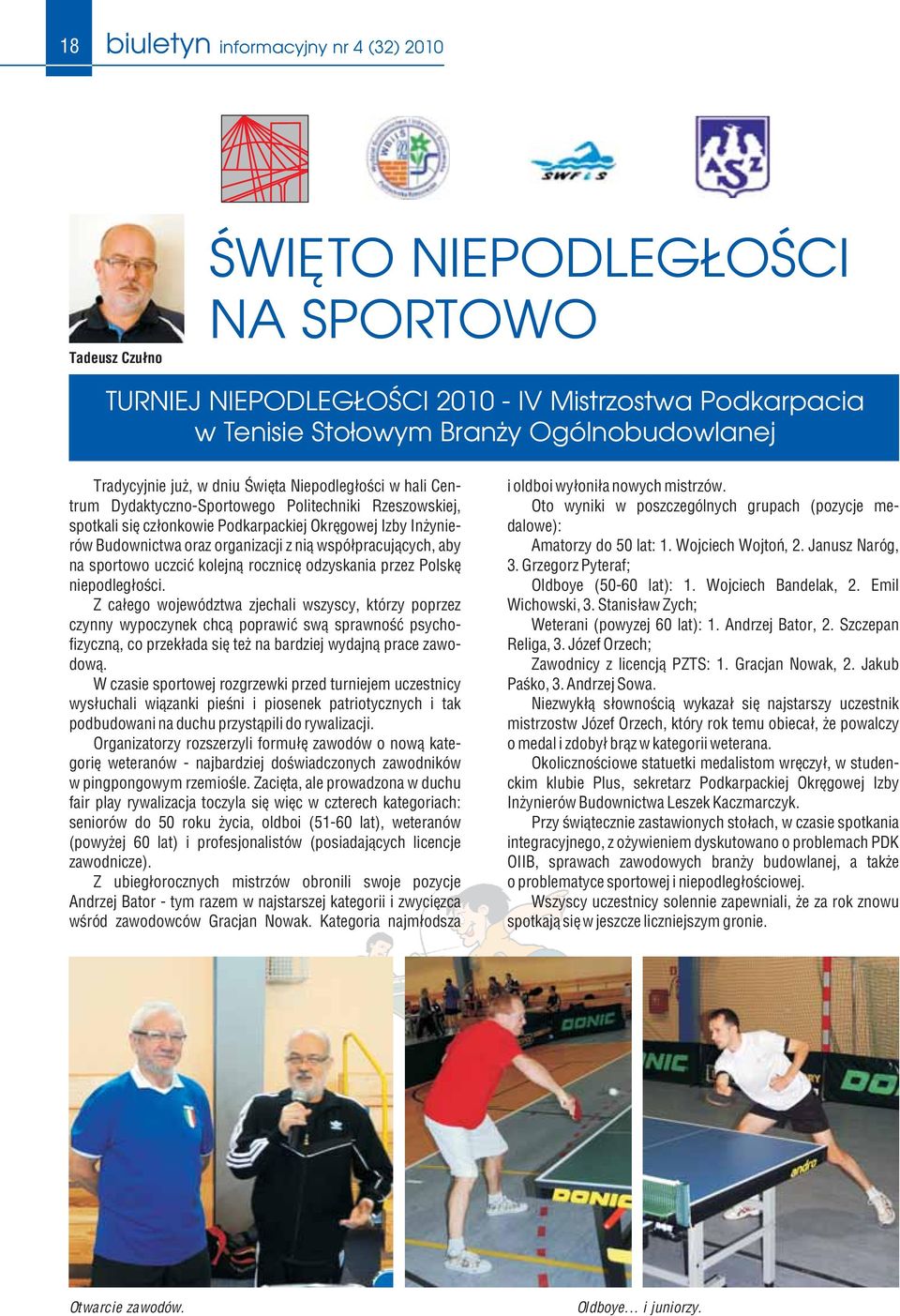 organizacji z nią współpracujących, aby na sportowo uczcić kolejną rocznicę odzyskania przez Polskę niepodległości.