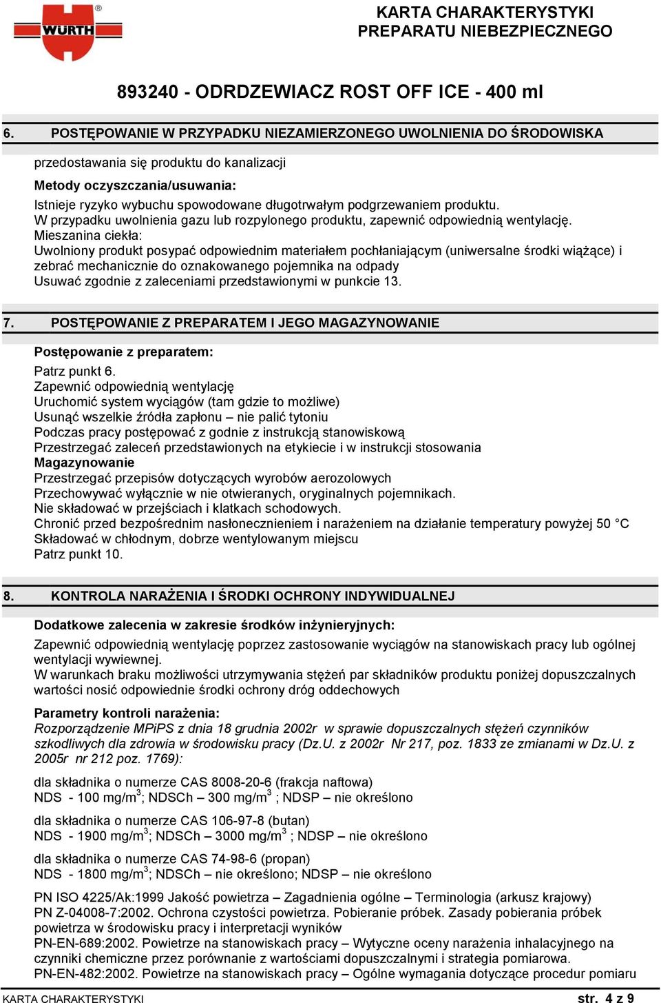 Mieszanina ciekła: Uwolniony produkt posypać odpowiednim materiałem pochłaniającym (uniwersalne środki wiążące) i zebrać mechanicznie do oznakowanego pojemnika na odpady Usuwać zgodnie z zaleceniami