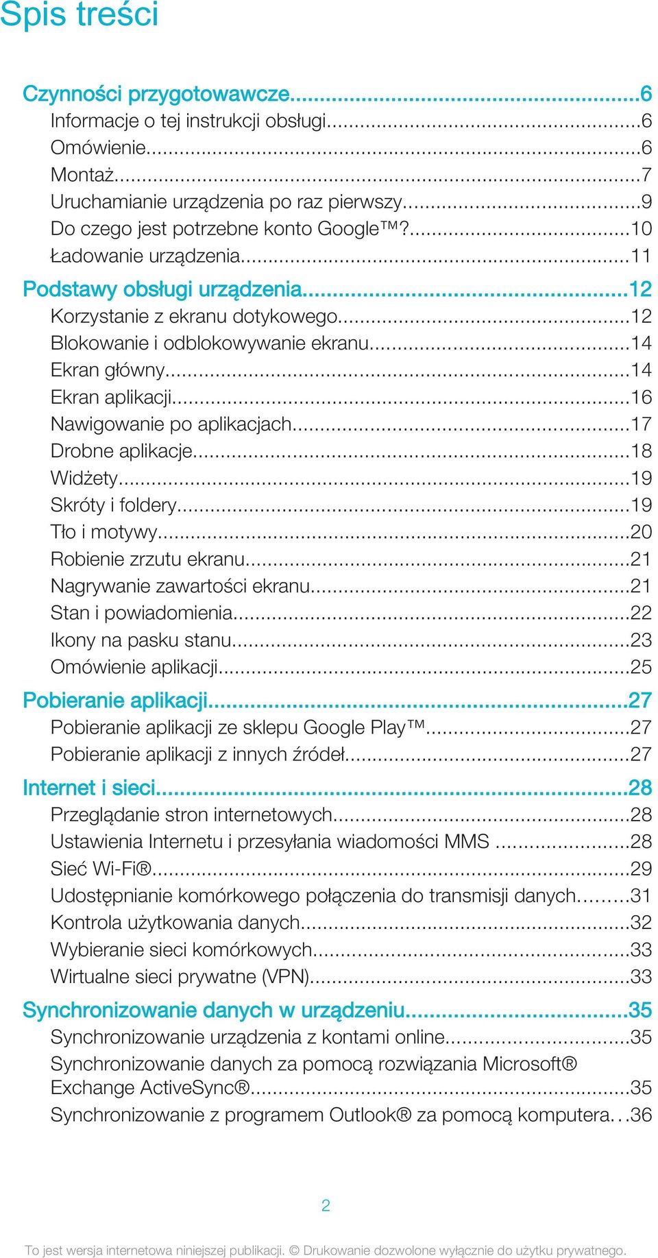 ..16 Nawigowanie po aplikacjach...17 Drobne aplikacje...18 Widżety...19 Skróty i foldery...19 Tło i motywy...20 Robienie zrzutu ekranu...21 Nagrywanie zawartości ekranu...21 Stan i powiadomienia.