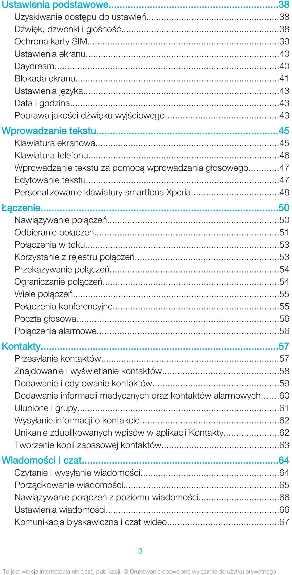 ..47 Edytowanie tekstu...47 Personalizowanie klawiatury smartfona Xperia...48 Łączenie...50 Nawiązywanie połączeń...50 Odbieranie połączeń...51 Połączenia w toku...53 Korzystanie z rejestru połączeń.