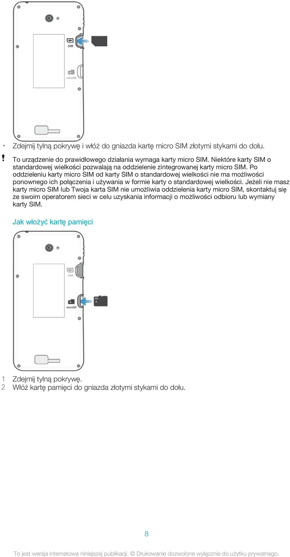 Po oddzieleniu karty micro SIM od karty SIM o standardowej wielkości nie ma możliwości ponownego ich połączenia i używania w formie karty o standardowej wielkości.