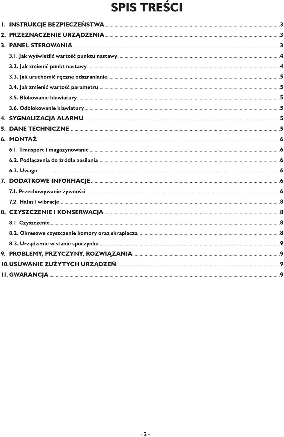 Transport i magazynowanie...6 6.2. Podłączenia do źródła zasilania...6 6.3. Uwaga...6 7. DODATKOWE INFORMACJE...6 7.1. Przechowywanie żywności...6 7.2. Hałas i wibracje...8 8.