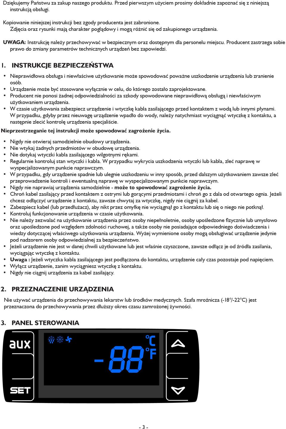 UWAGA: Instrukcję należy przechowywać w bezpiecznym oraz dostępnym dla personelu miejscu. Producent zastrzega sobie prawo do zmiany parametrów technicznych urządzeń bez zapowiedzi. 1.