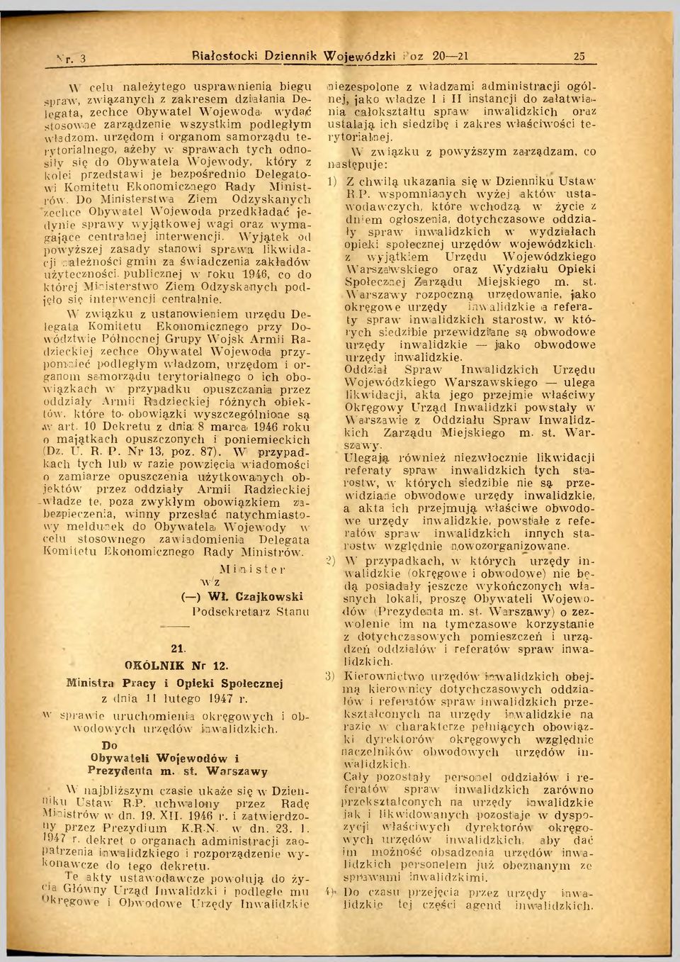 Do Ministerstwa Ziem Odzyskanych zechce Obywatel W ojew oda przedkładać jedynie sprawy w yjątkow ej wagi oraz w y m a gające centralnej interwencji.