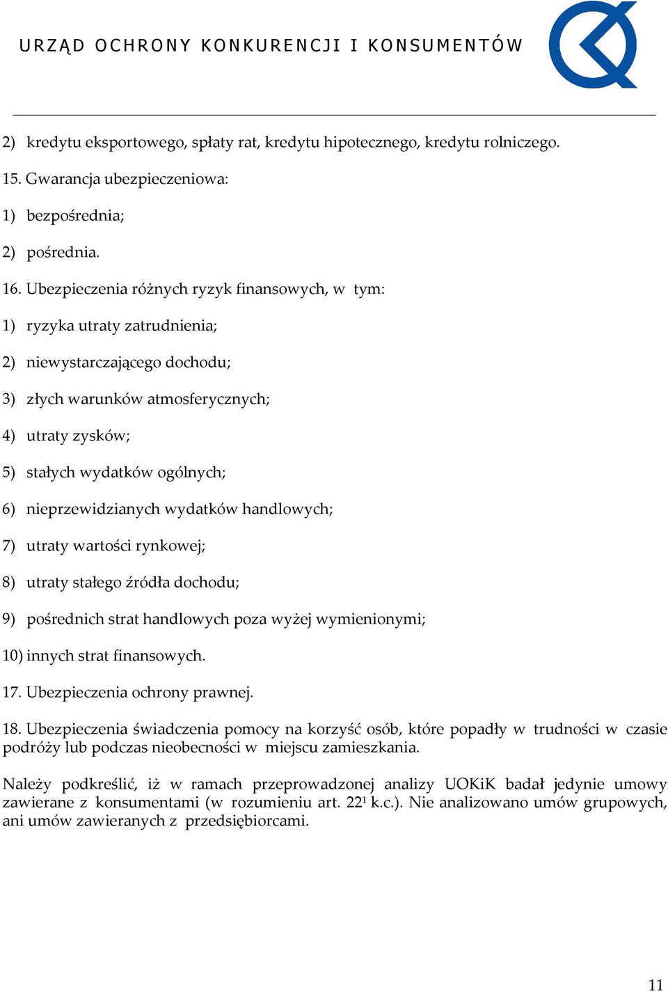 nieprzewidzianych wydatków handlowych; 7) utraty wartości rynkowej; 8) utraty stałego źródła dochodu; 9) pośrednich strat handlowych poza wyżej wymienionymi; 10) innych strat finansowych. 17.