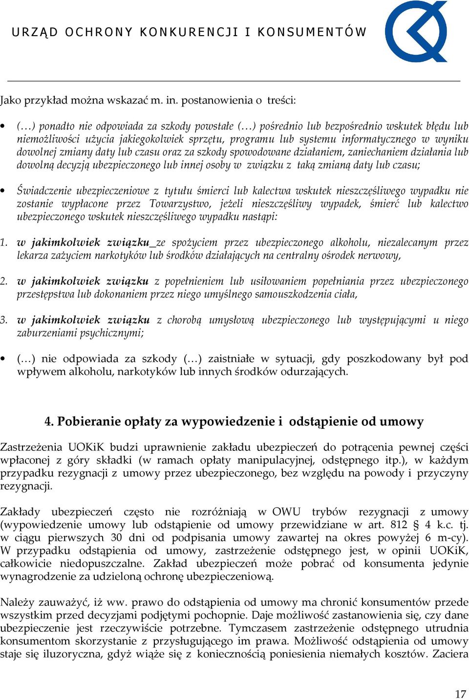 w wyniku dowolnej zmiany daty lub czasu oraz za szkody spowodowane działaniem, zaniechaniem działania lub dowolną decyzją ubezpieczonego lub innej osoby w związku z taką zmianą daty lub czasu;