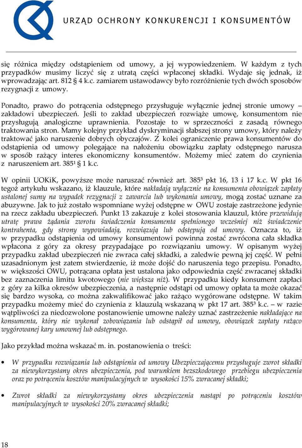 Jeśli to zakład ubezpieczeń rozwiąże umowę, konsumentom nie przysługują analogiczne uprawnienia. Pozostaje to w sprzeczności z zasadą równego traktowania stron.