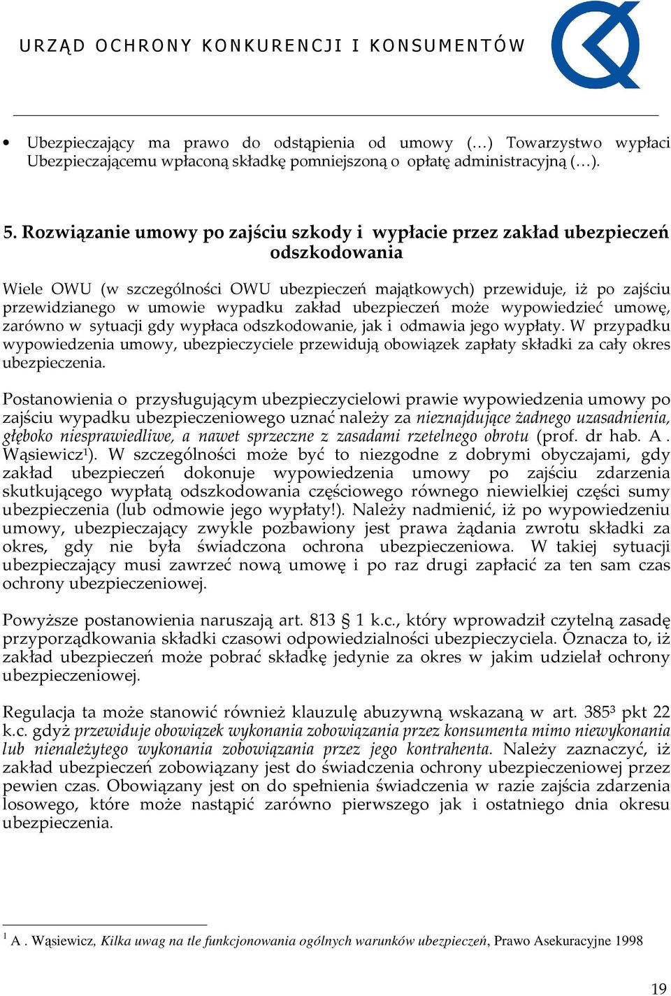 zakład ubezpieczeń może wypowiedzieć umowę, zarówno w sytuacji gdy wypłaca odszkodowanie, jak i odmawia jego wypłaty.