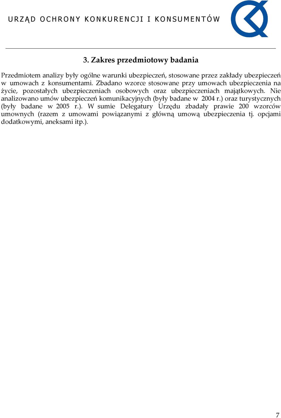 Zbadano wzorce stosowane przy umowach ubezpieczenia na życie, pozostałych ubezpieczeniach osobowych oraz ubezpieczeniach majątkowych.