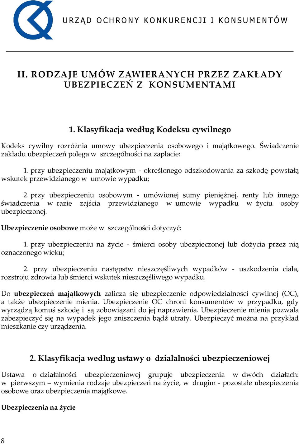 przy ubezpieczeniu osobowym - umówionej sumy pieniężnej, renty lub innego świadczenia w razie zajścia przewidzianego w umowie wypadku w życiu osoby ubezpieczonej.