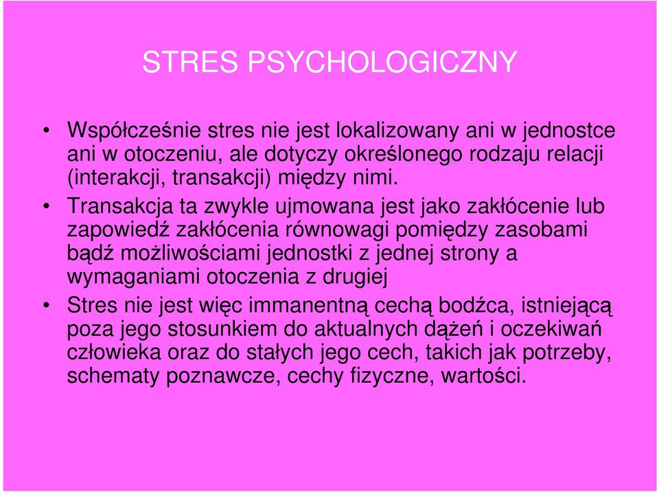 Transakcja ta zwykle ujmowana jest jako zakłócenie lub zapowiedź zakłócenia równowagi pomiędzy zasobami bądź możliwościami jednostki z jednej