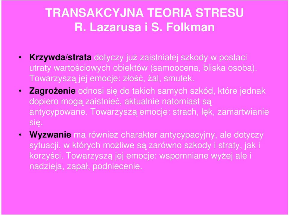 Towarzyszą jej emocje: złość, żal, smutek.