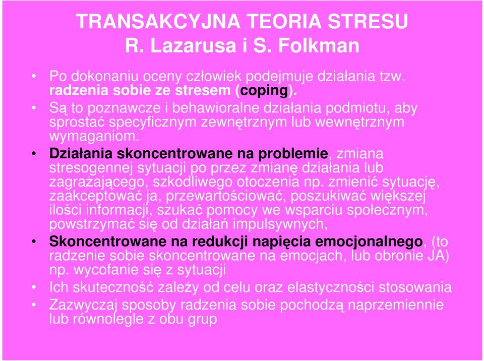 Działania skoncentrowane na problemie, zmiana stresogennej sytuacji po przez zmianę działania lub zagrażającego, szkodliwego otoczenia np.