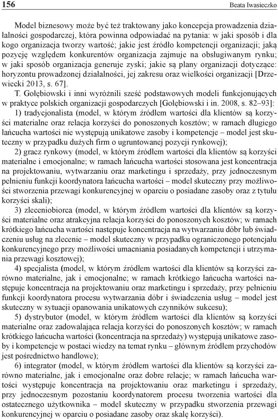 dotyczące: horyzontu prowadzonej działalności, jej zakresu oraz wielkości organizacji [Drzewiecki 2013, s. 67]. T.