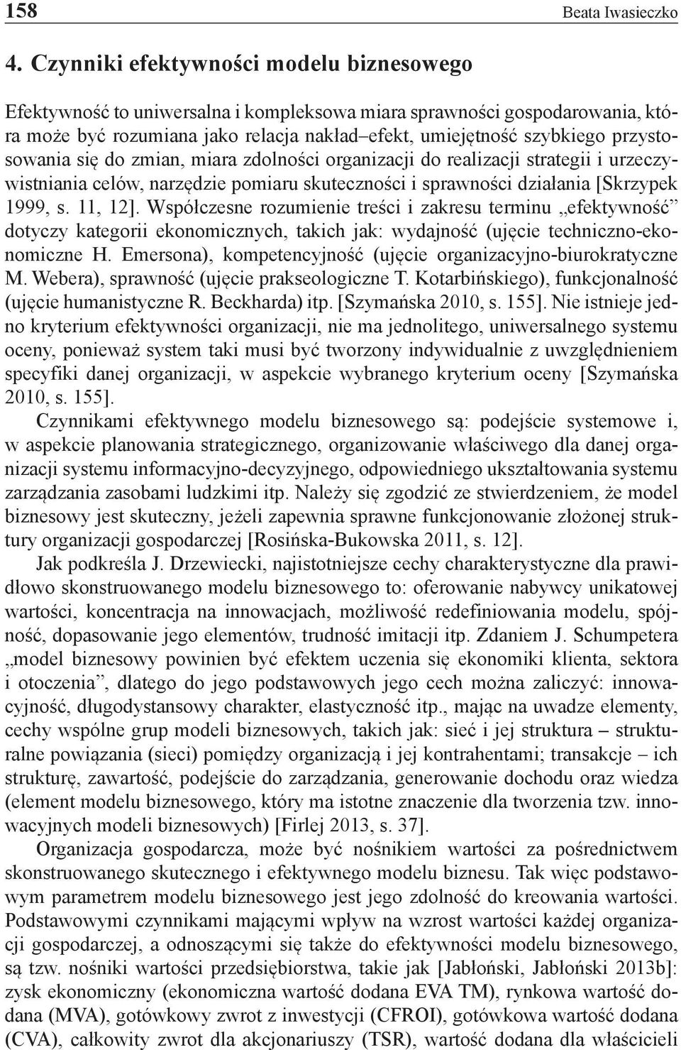 przystosowania się do zmian, miara zdolności organizacji do realizacji strategii i urzeczywistniania celów, narzędzie pomiaru skuteczności i sprawności działania [Skrzypek 1999, s. 11, 12].