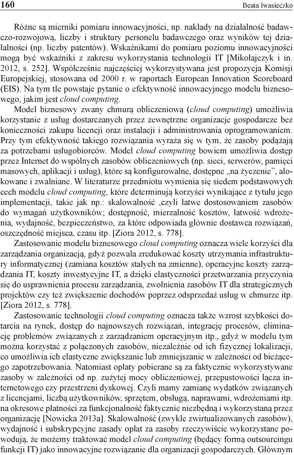 Współcześnie najczęściej wykorzystywana jest propozycja Komisji Europejskiej, stosowana od 2000 r. w raportach European Innovation Scoreboard (EIS).