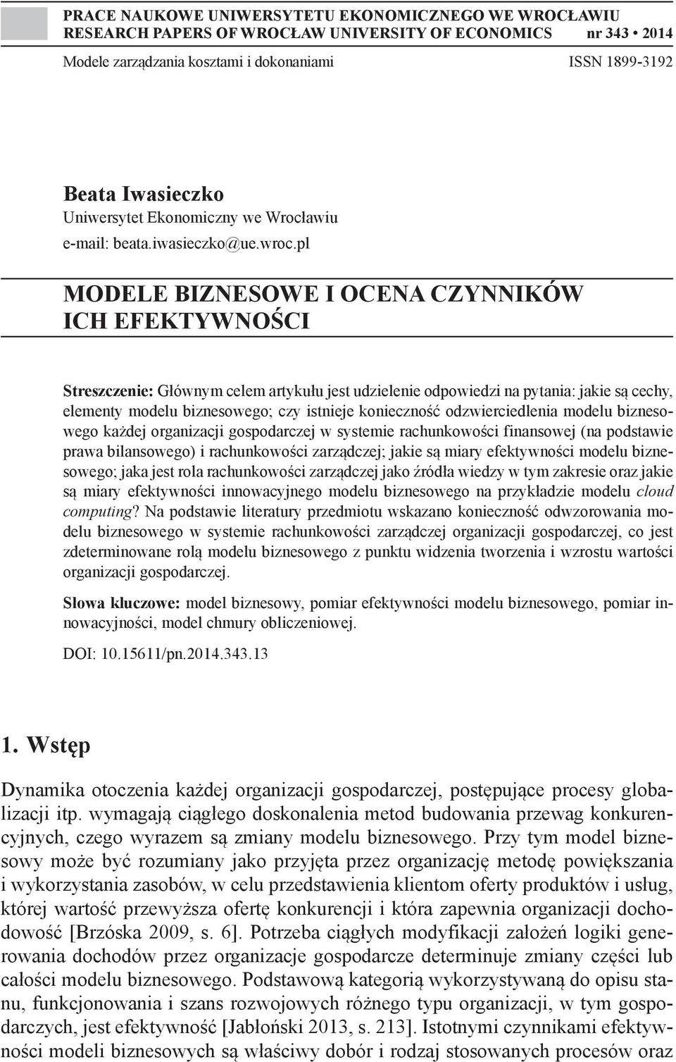 pl MODELE BIZNESOWE I OCENA CZYNNIKÓW ICH EFEKTYWNOŚCI Streszczenie: Głównym celem artykułu jest udzielenie odpowiedzi na pytania: jakie są cechy, elementy modelu biznesowego; czy istnieje