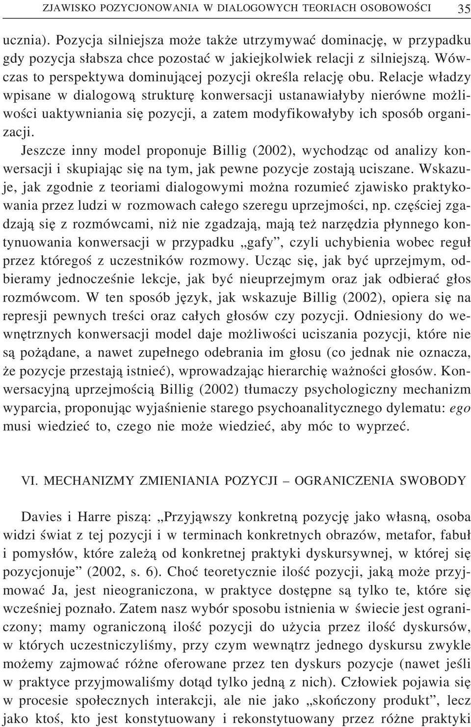 Relacje władzy wpisane w dialogową strukturę konwersacji ustanawiałyby nierówne możliwości uaktywniania się pozycji, a zatem modyfikowałyby ich sposób organizacji.