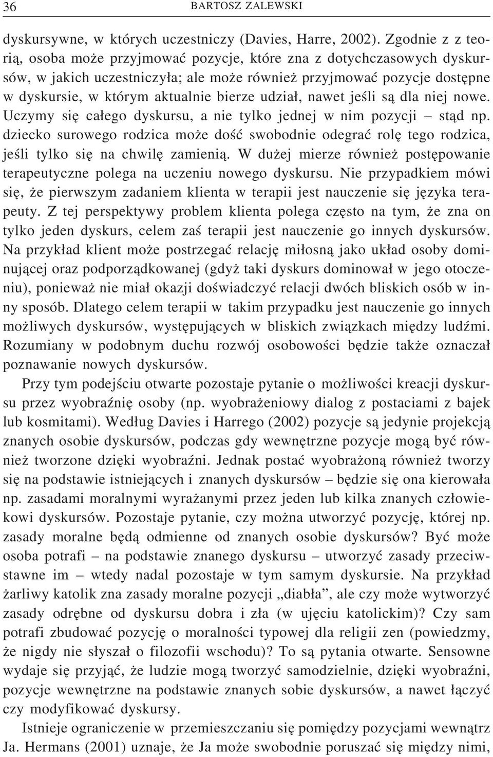 udział, nawet jeśli są dla niej nowe. Uczymy się całego dyskursu, a nie tylko jednej w nim pozycji stąd np.