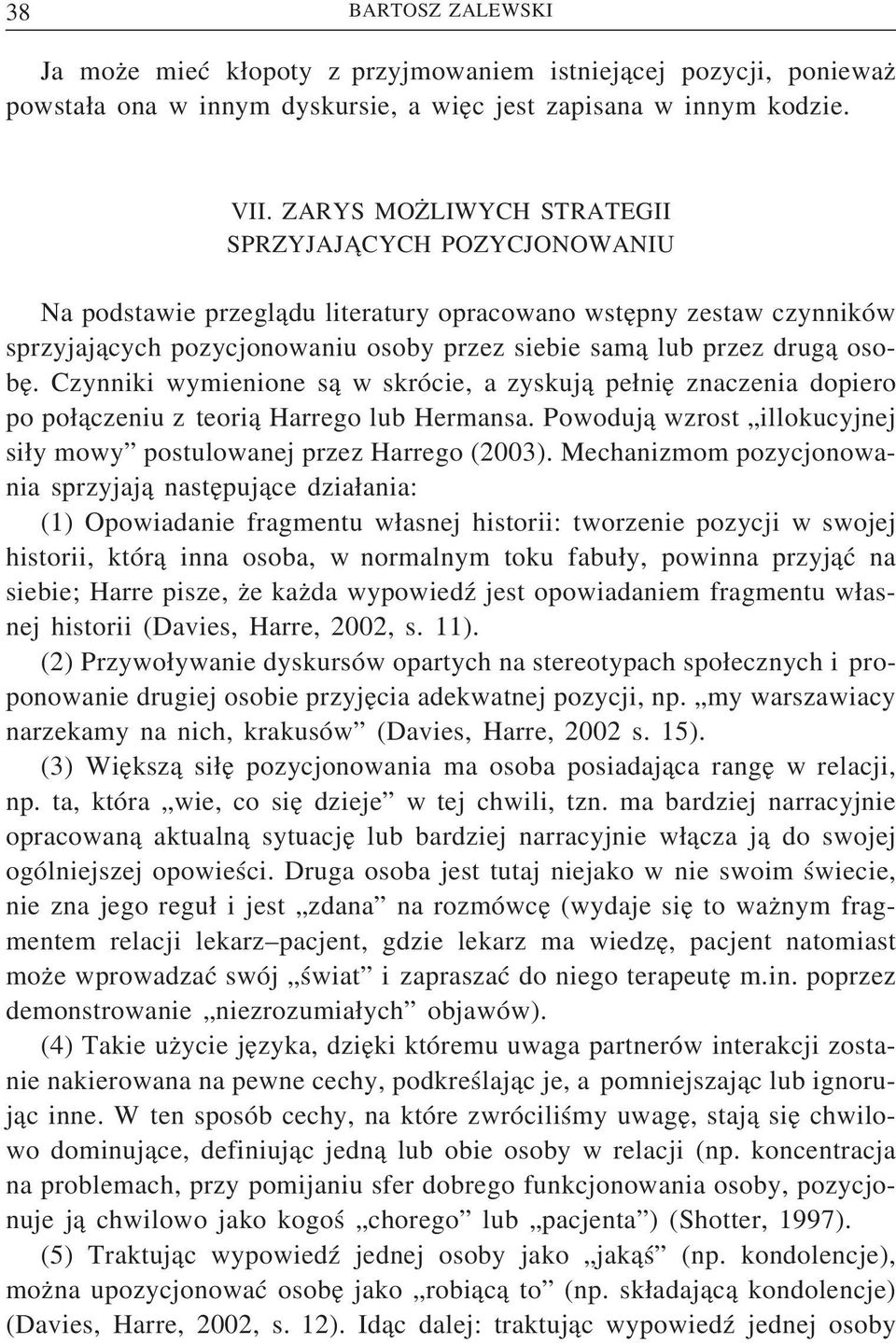 Czynniki wymienione są w skrócie, a zyskują pełnię znaczenia dopiero po połączeniu z teorią Harrego lub Hermansa. Powodują wzrost illokucyjnej siły mowy postulowanej przez Harrego (2003).