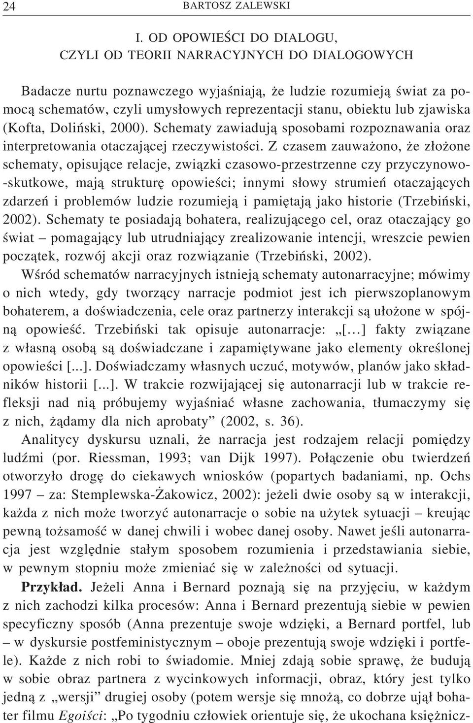 lub zjawiska (Kofta, Doliński, 2000). Schematy zawiadują sposobami rozpoznawania oraz interpretowania otaczającej rzeczywistości.