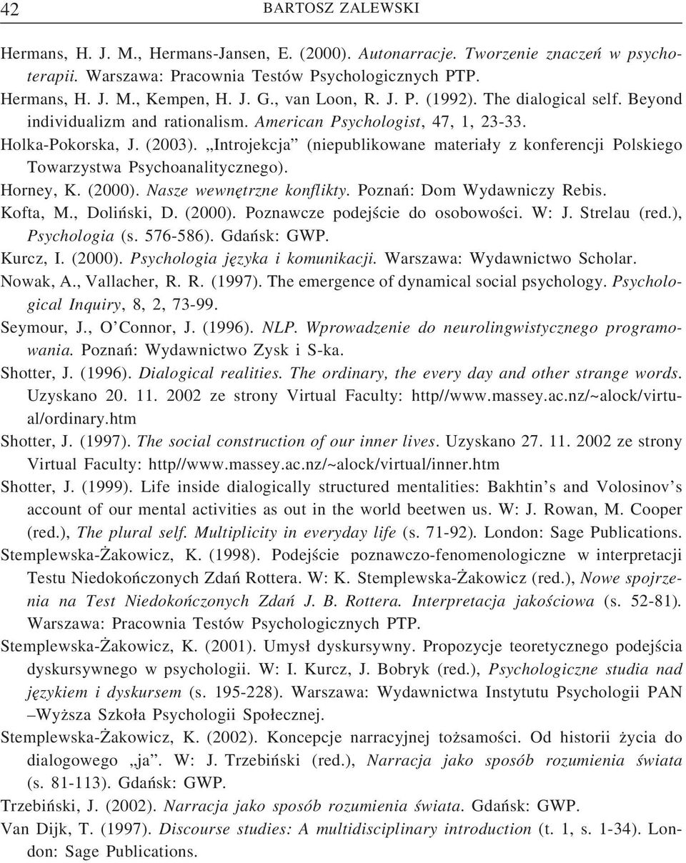 Introjekcja (niepublikowane materiały z konferencji Polskiego Towarzystwa Psychoanalitycznego). Horney, K. (2000). Nasze wewnętrzne konflikty. Poznań: Dom Wydawniczy Rebis. Kofta, M., Doliński, D.