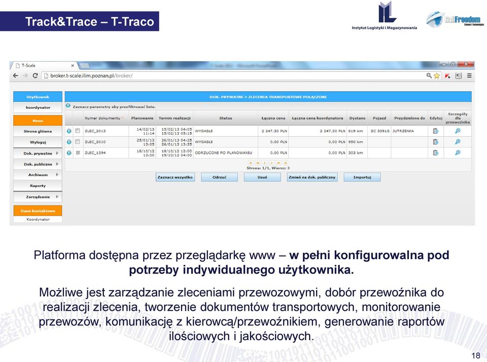 Możliwe jest zarządzanie zleceniami przewozowymi, dobór przewoźnika do realizacji zlecenia,