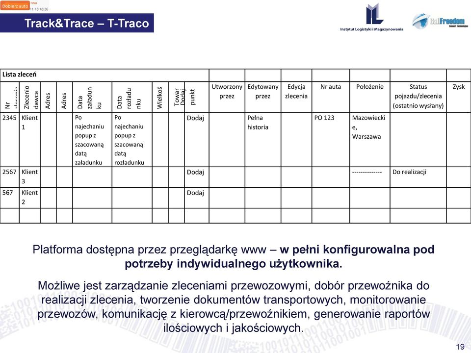 Dodaj Pełna historia PO 123 Mazowiecki e, Warszawa Dodaj -------------- Do realizacji 567 Klient 2 Dodaj Platforma dostępna przez przeglądarkę www w pełni konfigurowalna pod potrzeby indywidualnego