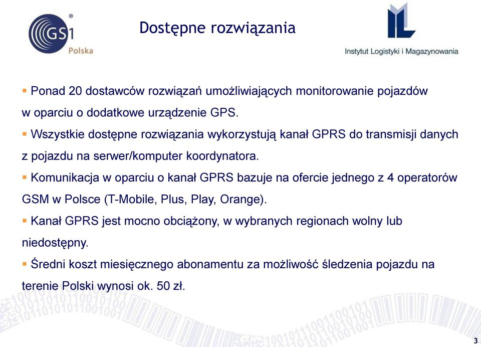 Komunikacja w oparciu o kanał GPRS bazuje na ofercie jednego z 4 operatorów GSM w Polsce (T-Mobile, Plus, Play, Orange).