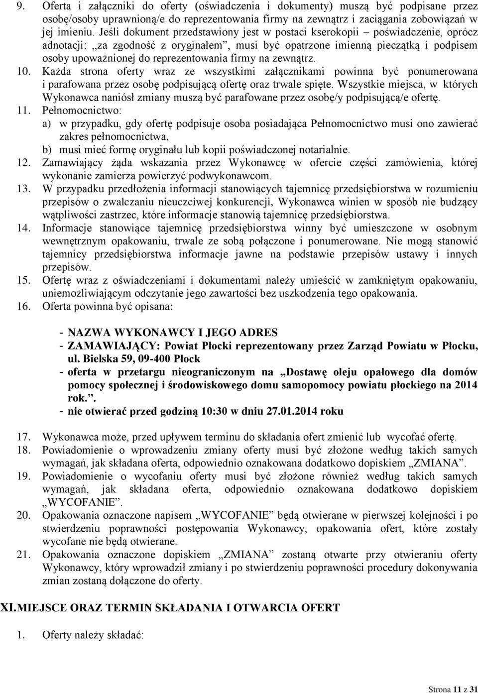 firmy na zewnątrz. 10. Każda strona oferty wraz ze wszystkimi załącznikami powinna być ponumerowana i parafowana przez osobę podpisującą ofertę oraz trwale spięte.