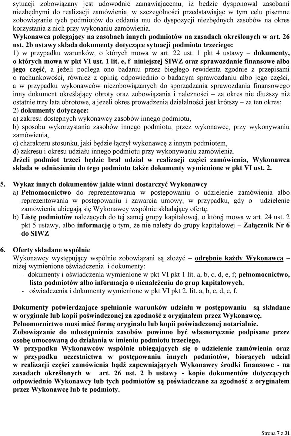 2b ustawy składa dokumenty dotyczące sytuacji podmiotu trzeciego: 1) w przypadku warunków, o których mowa w art. 22 ust. 1 pkt 4 ustawy dokumenty, o których mowa w pkt VI ust. 1 lit.