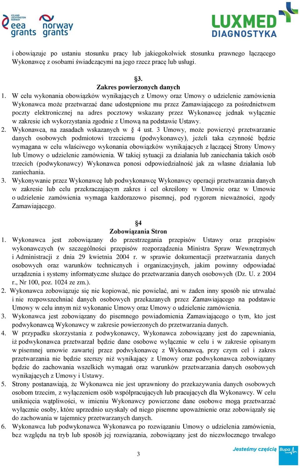 pocztowy wskazany przez Wykonawcę jednak wyłącznie w zakresie ich wykorzystania zgodnie z Umową na podstawie Ustawy. 2. Wykonawca, na zasadach wskazanych w 4 ust.